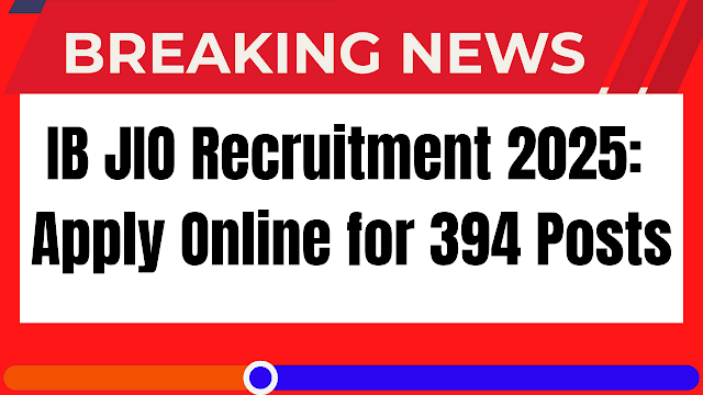 IB JIO Recruitment 2025: Apply Online for 394 Posts
